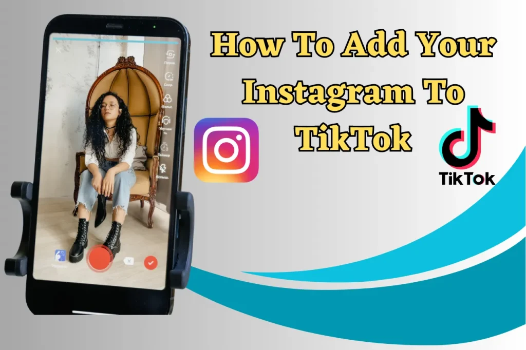 How To Add Your Instagram To TikTok